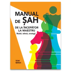 Manual De Sah - De La Incepator La Maestru. Mutari, Tehnici, Strategii, Sean Marsh - Editura DPH - 