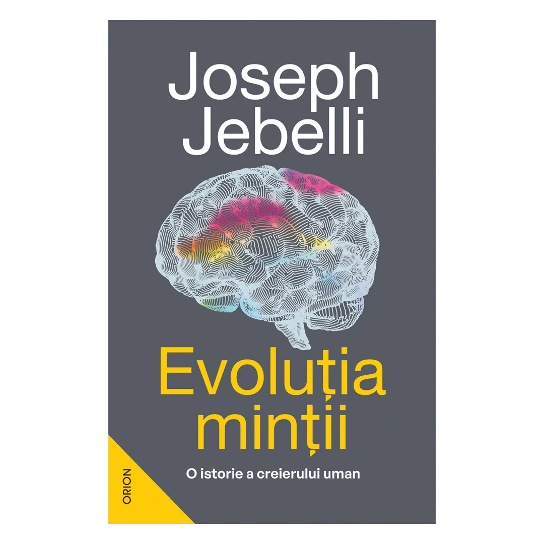 Evolutia Mintii. O Istorie A Creierului Uman, Joseph Jebelli - Editura Nemira - 