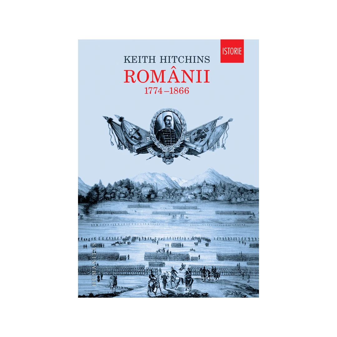 Romanii. 1774,  1866, Keith Hitchins - Editura Humanitas - 