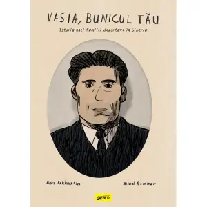 Vasia, Bunicul Tau. Istoria Unei Familii Deportate In Siberia, Anna Rakhmanko, Mikkel Sommer - Editura Art - 