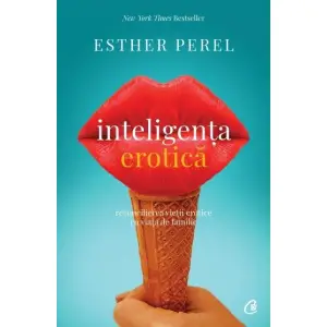 Inteligenta Erotica Editia VI, Esther Perel - Editura Curtea Veche - 
