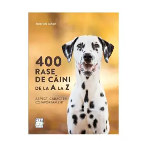 400 rase de câini de la A la Z - Aspect, caracter, comportament - 