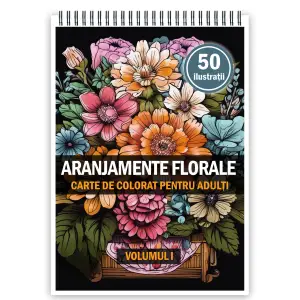 Carte de colorat pentru adulti, 50 de ilustratii, Aranjamente Florale - Volumul I, 106 pagini - 