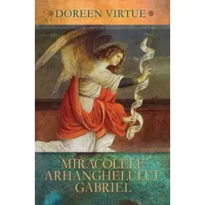 Miracolele Arhanghelului Gabriel - Doreen Virtue - 