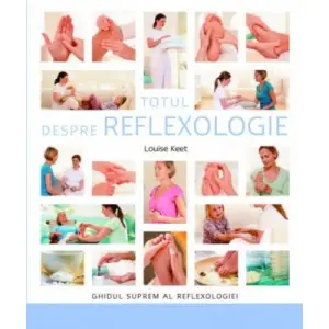 Totul despre reflexologie - Louise Keet - 