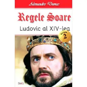Regele Soare - Ludovic al XIV-le vol 2 - Alexandre Dumas - 