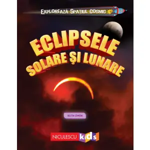 Exploreaza Spatiul Cosmic: Eclipsele Solare si Lunare - Ruth Owen - 