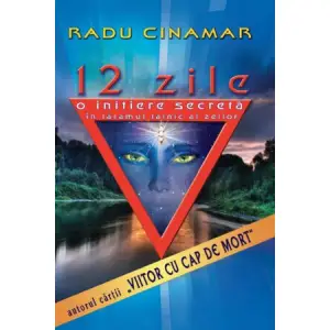 12 zile: o initiere secreta in taramul tainic al zeilor - Radu Cinamar - 