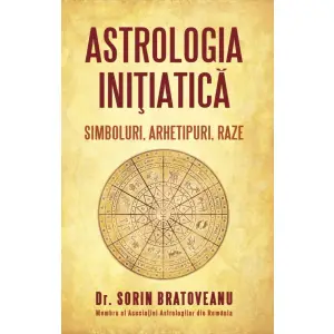 Astrologia initiatica: simboluri, arhetipuri, raze - Sorin Bratoveanu - 