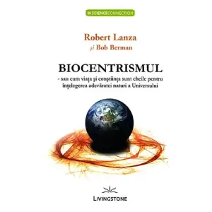 Biocentrismul - Robert Lanza si Bob Berman - 