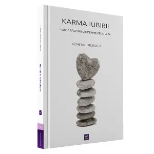 Karma Iubirii - 100 de raspunsuri despre relatia ta - Geshe Michael Roach - 