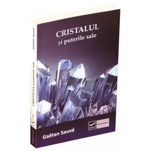 Cristalul şi puterile sale - Gaetan Sauvee - 