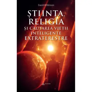 Stiinta, religia si cautarea vietii inteligente extraterestre - David Wilkinson - 
