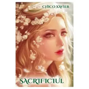 Sacrificiul - Chico Xavier - 