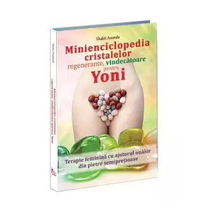 Minienciclopedia cristalelor regenerante, vindecatoare pentru yoni - Shakti - 