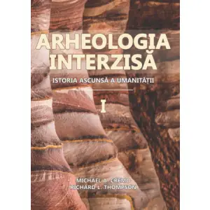 Arheologia interzisa: istoria ascunsa a umanitatii, vol I + II - Michael A. - 