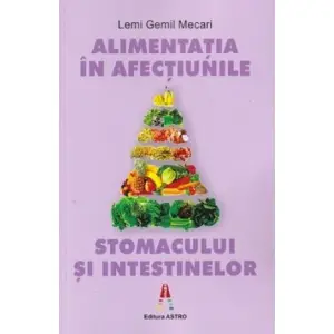 Alimentatia In Afectiunile Stomacului Si Intestinelor, Lemi Gemil Mecari - Editura Astro - 