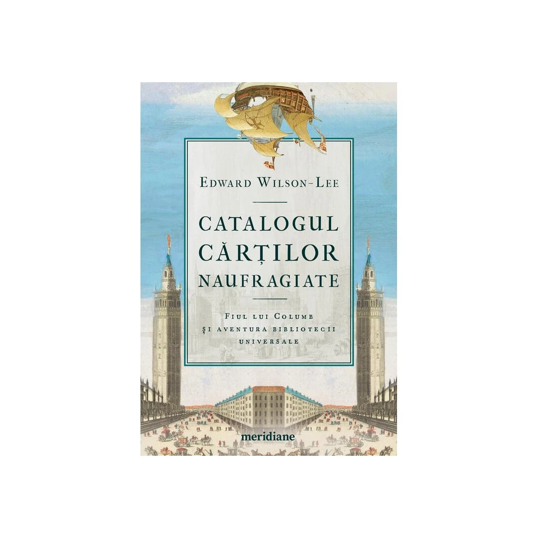 Catalogul Cartilor Naufragiate , Edward Wilson-Lee - Editura Art - 
