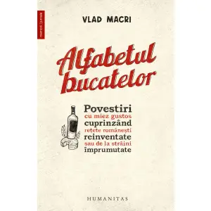 Alfabetul Bucatelor, Vlad Macri  - Editura Humanitas - 