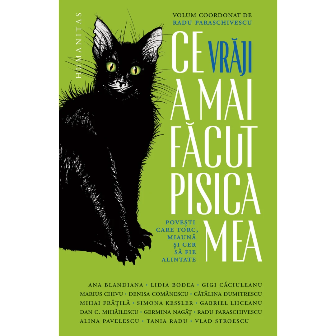 Ce Vraji A Mai Facut Pisica Mea, Radu Paraschivescu  - Editura Humanitas - 