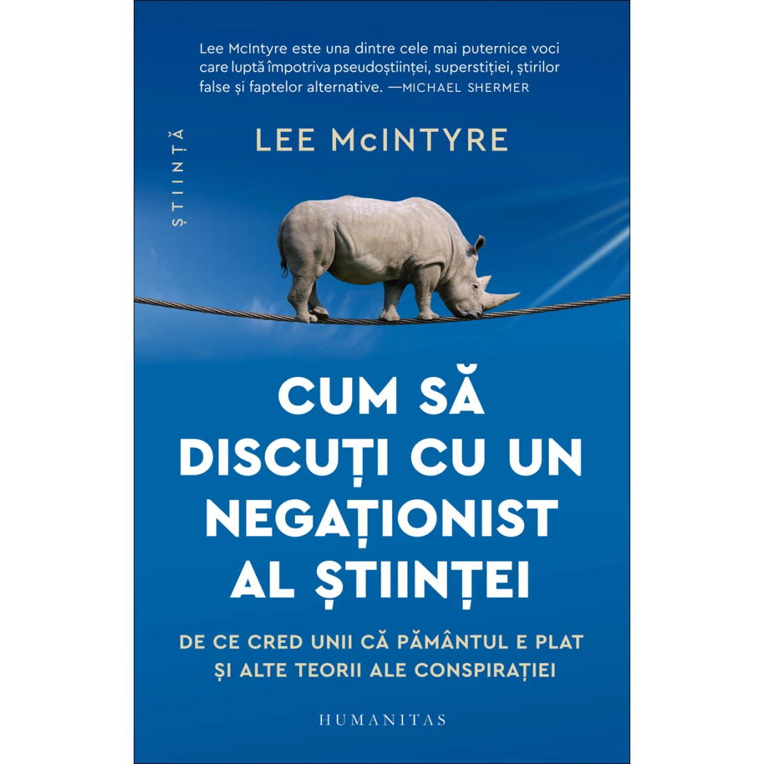 Cum Sa Discuti Cu Un Negationist Al stiintei, Lee Mcintyre  - Editura Humanitas - 