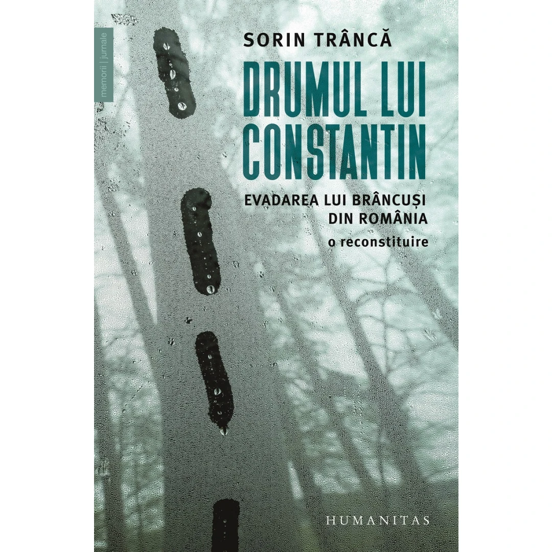 Drumul Lui Constantin, Sorin Tranca  - Editura Humanitas - 