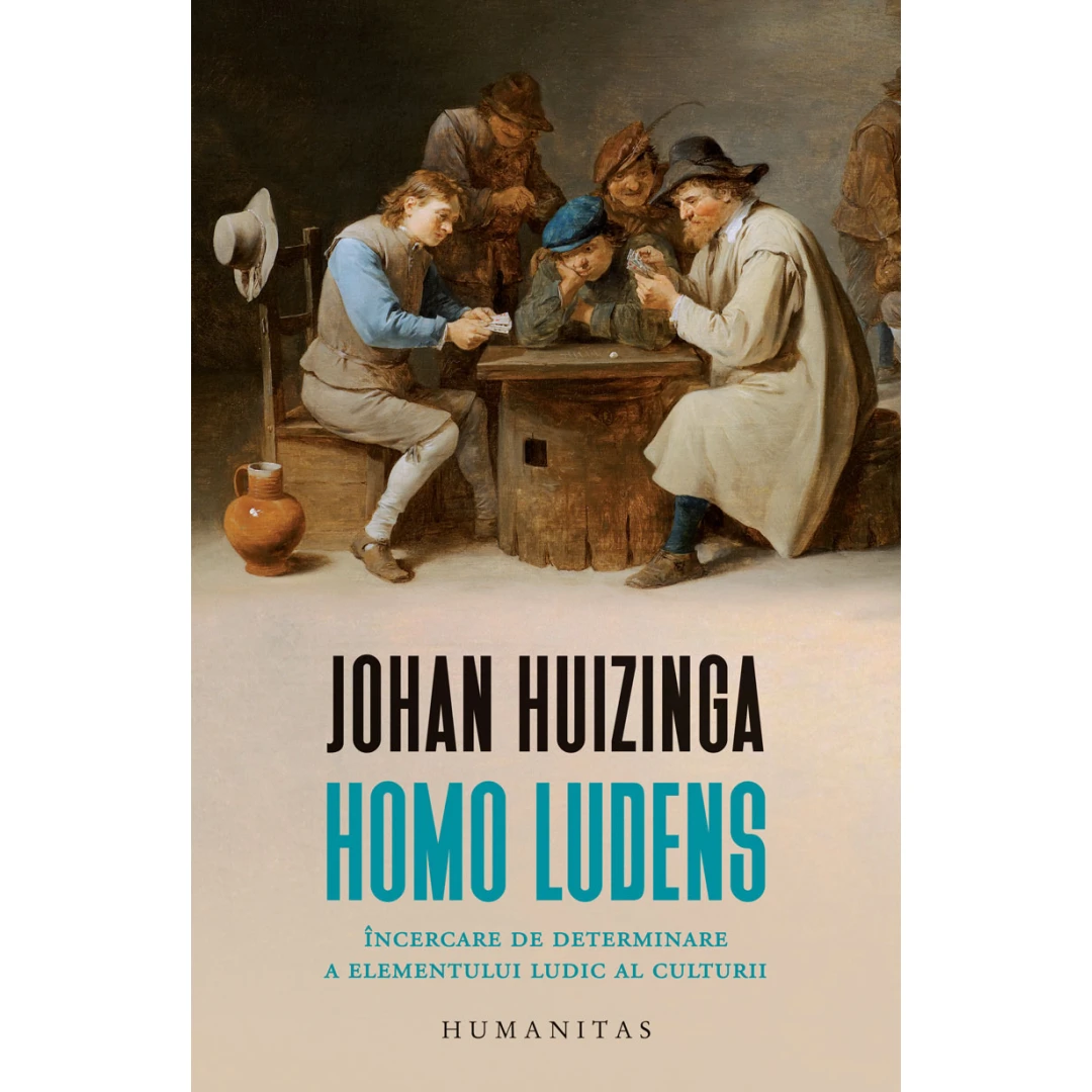 Homo Ludens, Johan Huizinga  - Editura Humanitas - 