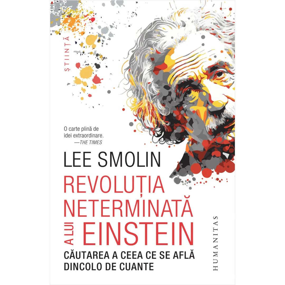 Revolutia Neterminata A Lui Einstein, Lee Smolin  - Editura Humanitas - 