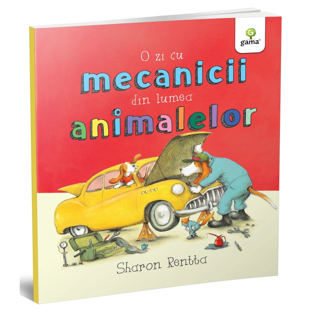 O Zi Cu Mecanicii Din Lumea Animalelor,  Sharon Rentta - Editura Gama - 