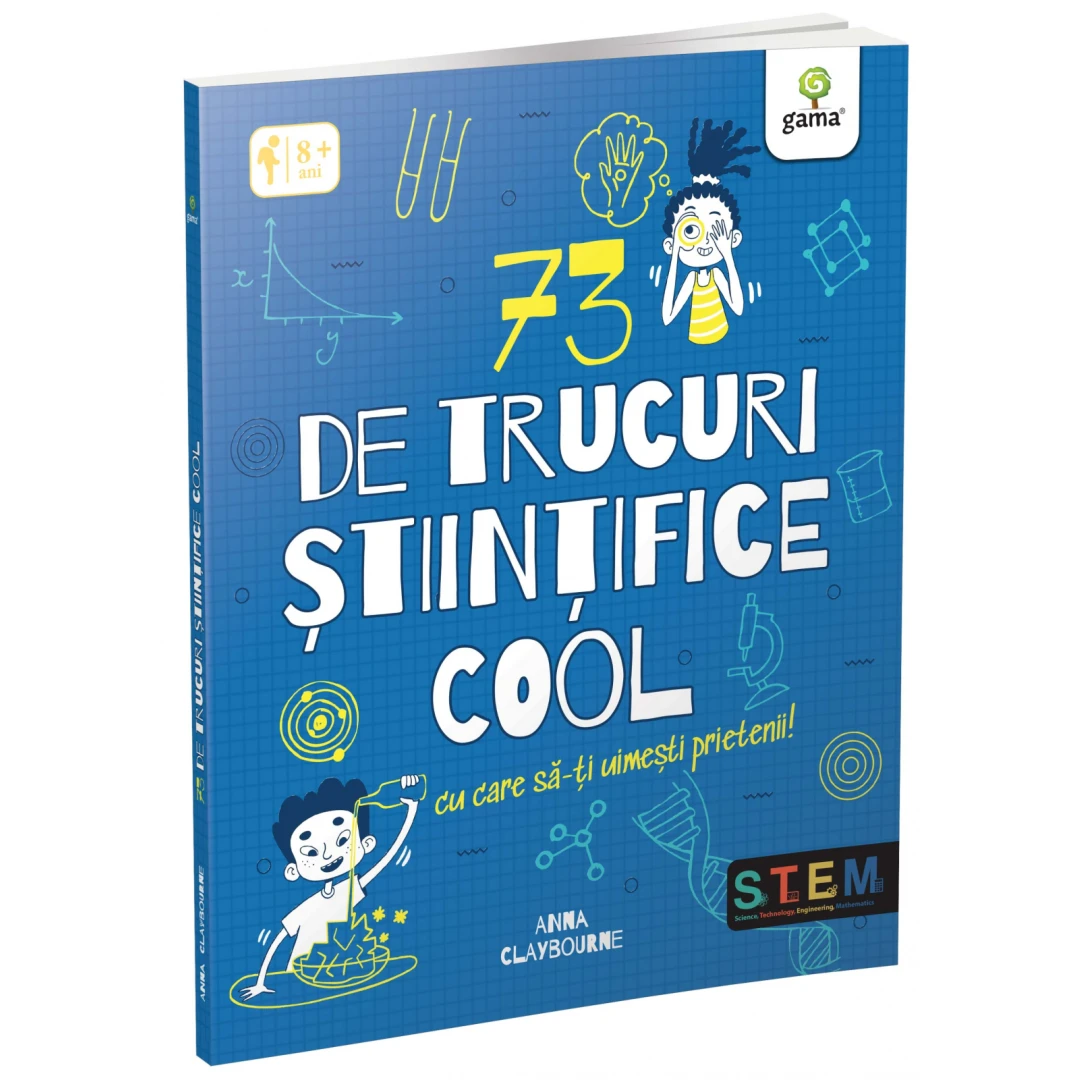 73 De Trucuri Stiintifice Cool Cu Care Sa-Ti Uimesti Prietenii!, Anna Claybourne - Editura Gama - 