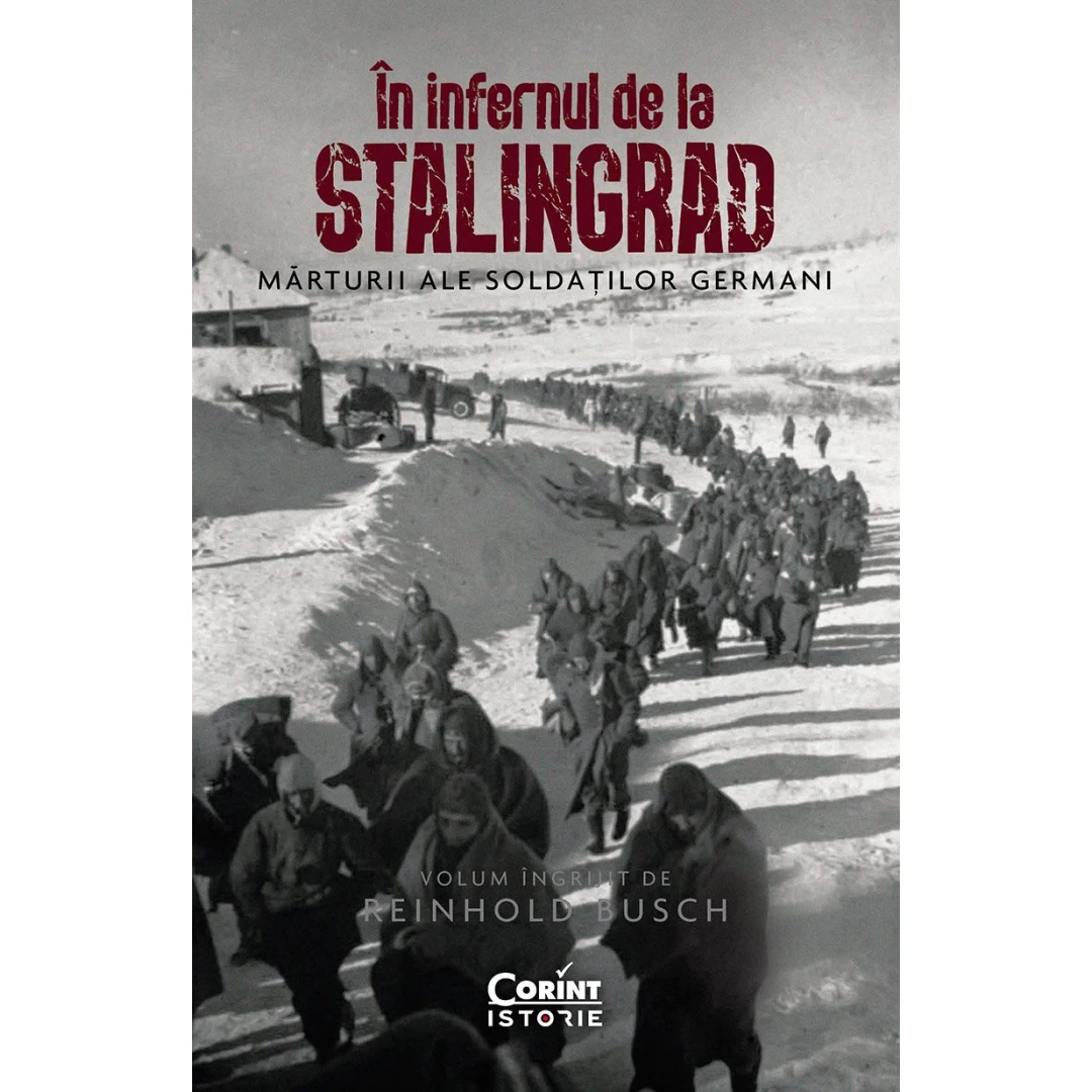 In Infernul De La Stalingrad, Reinhold Busch - Editura Corint - 