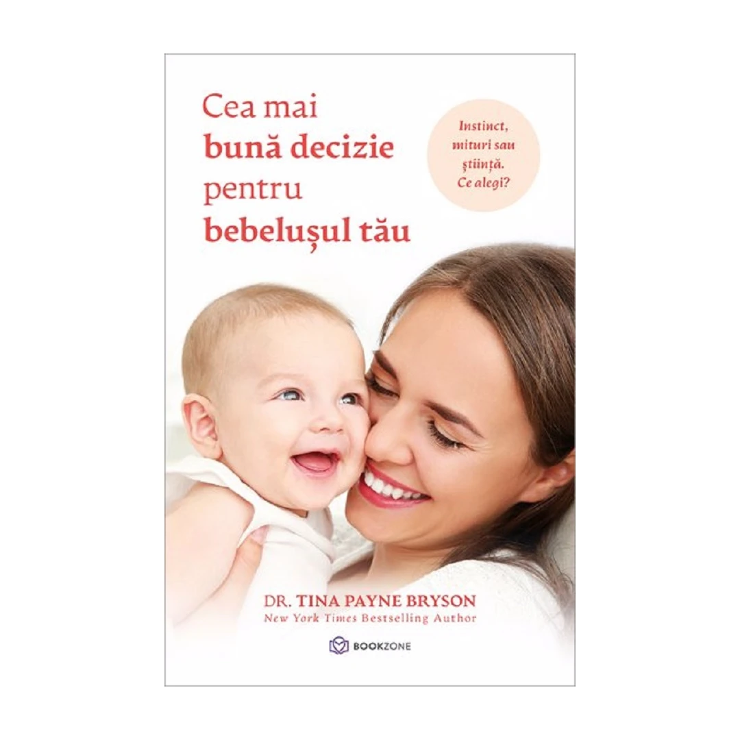 Cea Mai Buna Decizie Pentru Bebelusul Tau, Tina Payne Bryson - Editura Bookzone - 