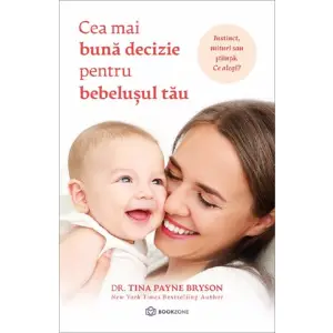 Cea Mai Buna Decizie Pentru Bebelusul Tau, Tina Payne Bryson - Editura Bookzone - 