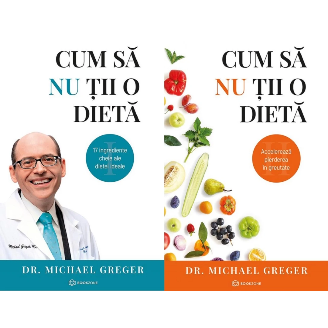 Cum Sa Nu Tii O Dieta Vol. 1+2, Michael Greger - Editura Bookzone - 