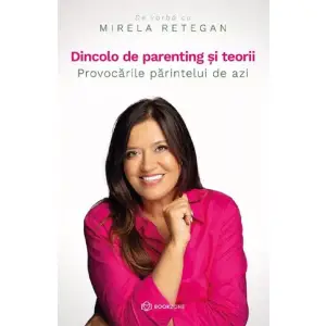 Dincolo De Parenting si Teorii, Mirela Retegan - Editura Bookzone - 