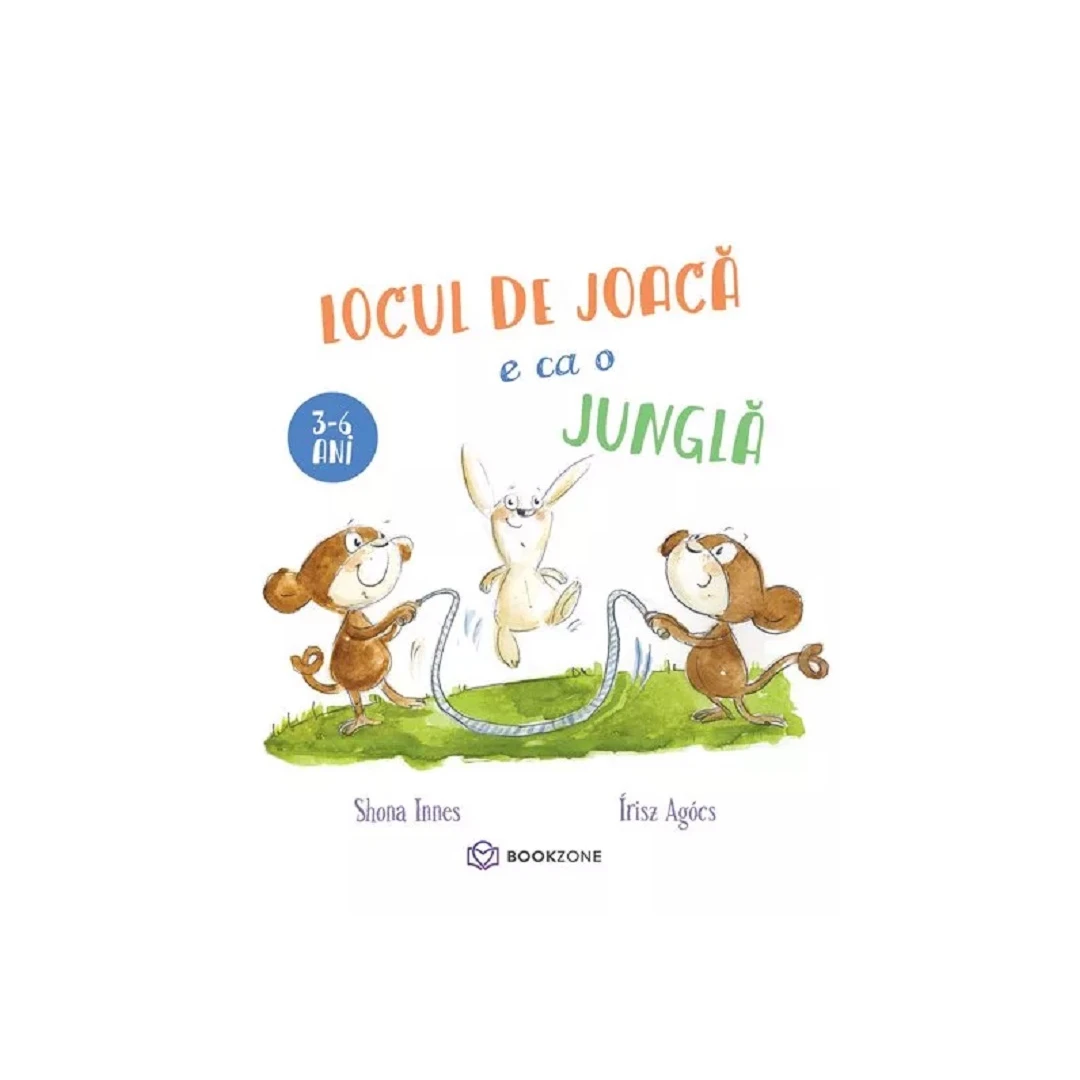 Locul De Joaca E Ca O Jungla,  Irisz Agocs, Shona Innes - Editura Bookzone - 