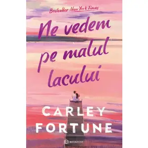 Ne Vedem Pe Malul Lacului, Carley Fortune - Editura Bookzone - 