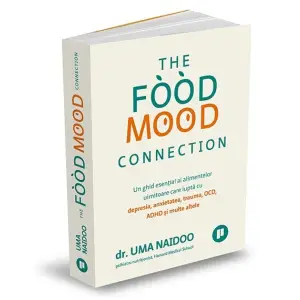 The Food Mood Connection, Dr. Uma Naidoo - Editura Publica - 
