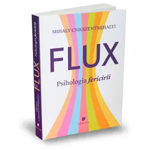 Flux. Psihologia Fericirii, Mihaly Csikszentmihalyi - Editura Publica - 