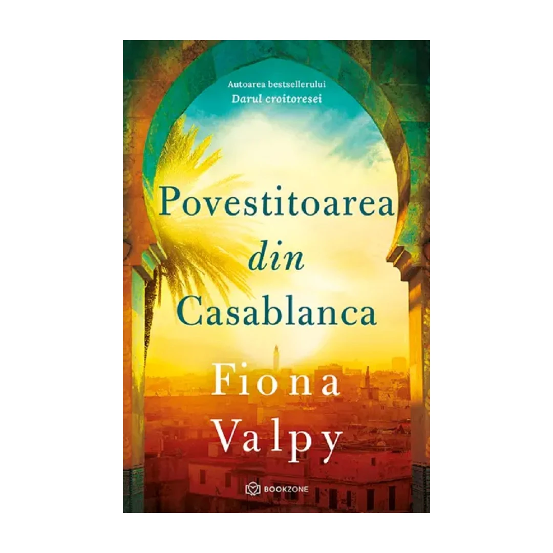 Povestitoarea Din Casablanca, Fiona Valpy - Editura Bookzone - 