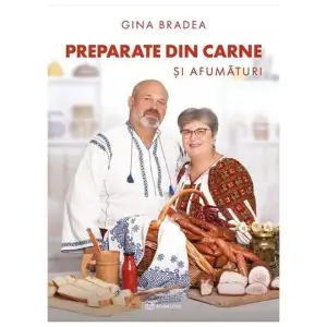 Preparate Din Carne si Afumaturi, Gina Bradea - Editura Bookzone - 