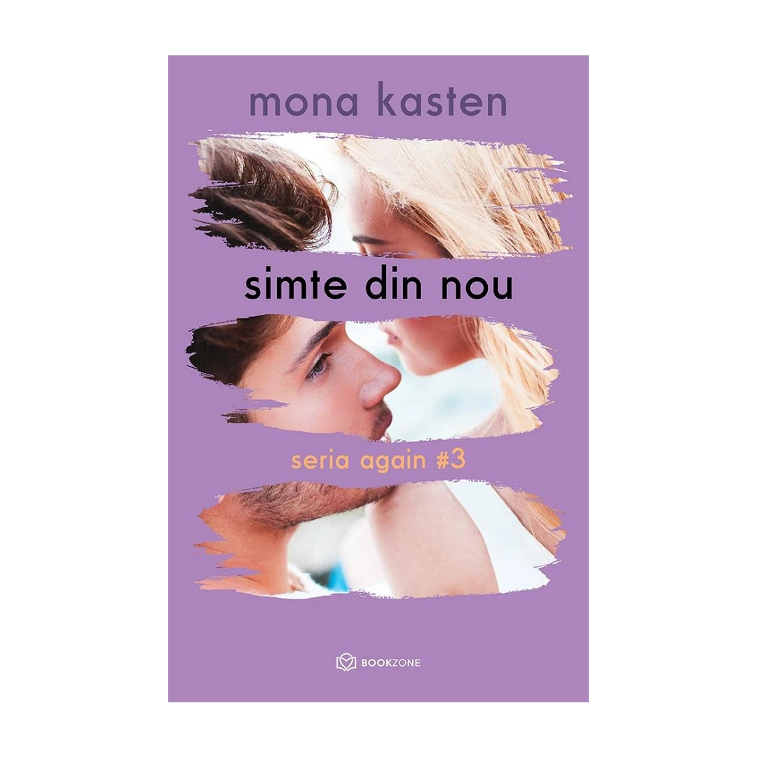 Simte Din Nou - Seria Again Volumul 3, Mona Kasten - Editura Bookzone - 