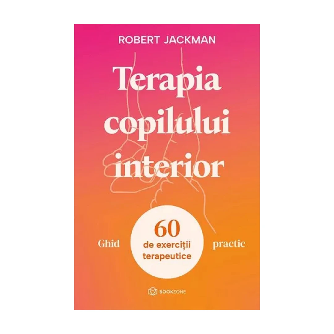 Terapia Copilului Interior - Ghid Practic, Robert Jackman - Editura Bookzone - 