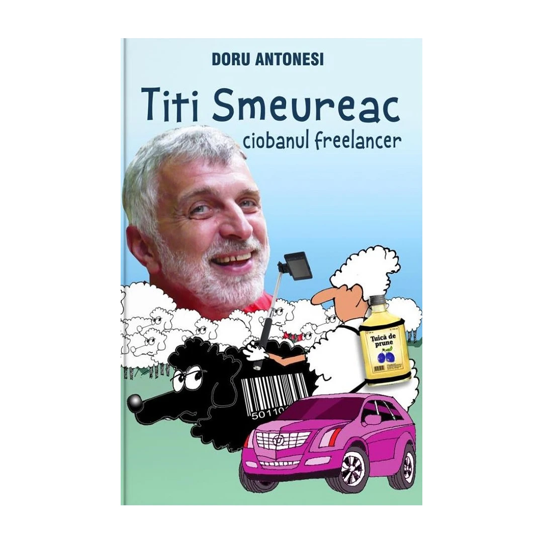 Titi Smeureac, Ciobanul Freelancer, Doru Antonesi - Editura Bookzone - 