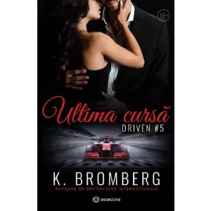 Ultima Cursa. Seria Driven. Volumul 5, K. Bromberg - Editura Bookzone - 