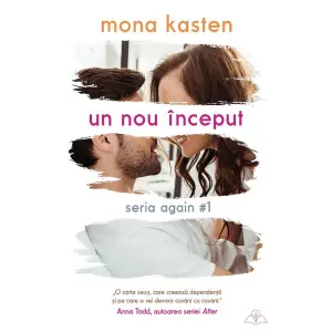 Un Nou Inceput - Seria Again Volumul 1, Mona Kasten - Editura Bookzone - 