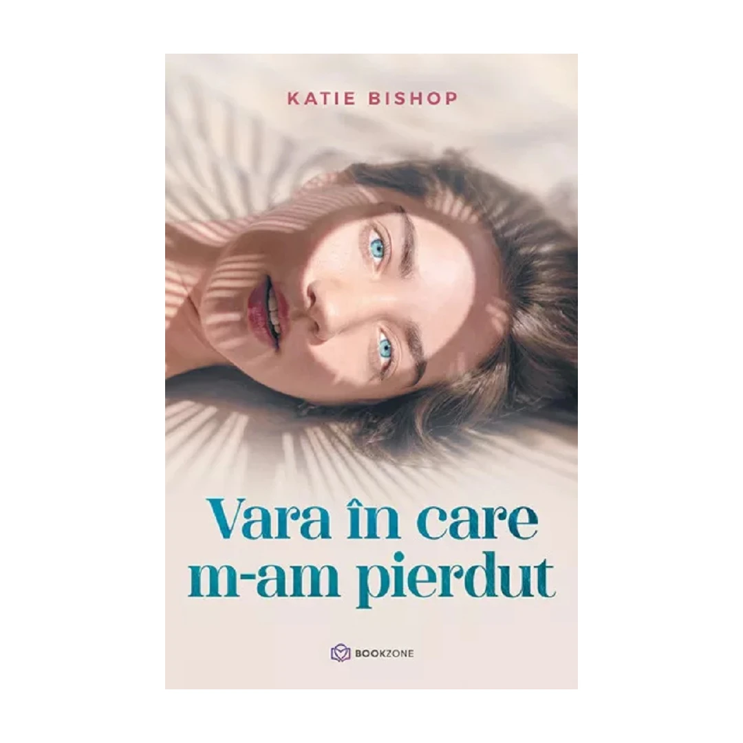 Vara In Care M-Am Pierdut , Katie Bishop - Editura Bookzone - 
