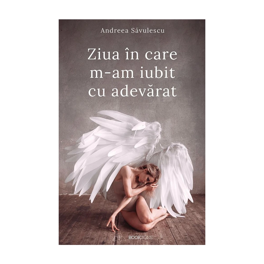 Ziua In Care M-Am Iubit Cu Adevarat, Andreea Savulescu - Editura Bookzone - 