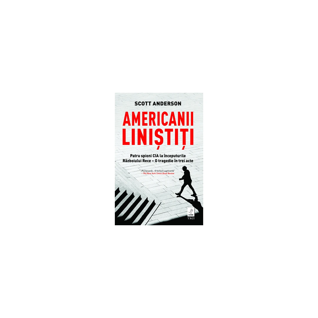 Americanii Linistiti, Scott Anderson - Editura Trei - 