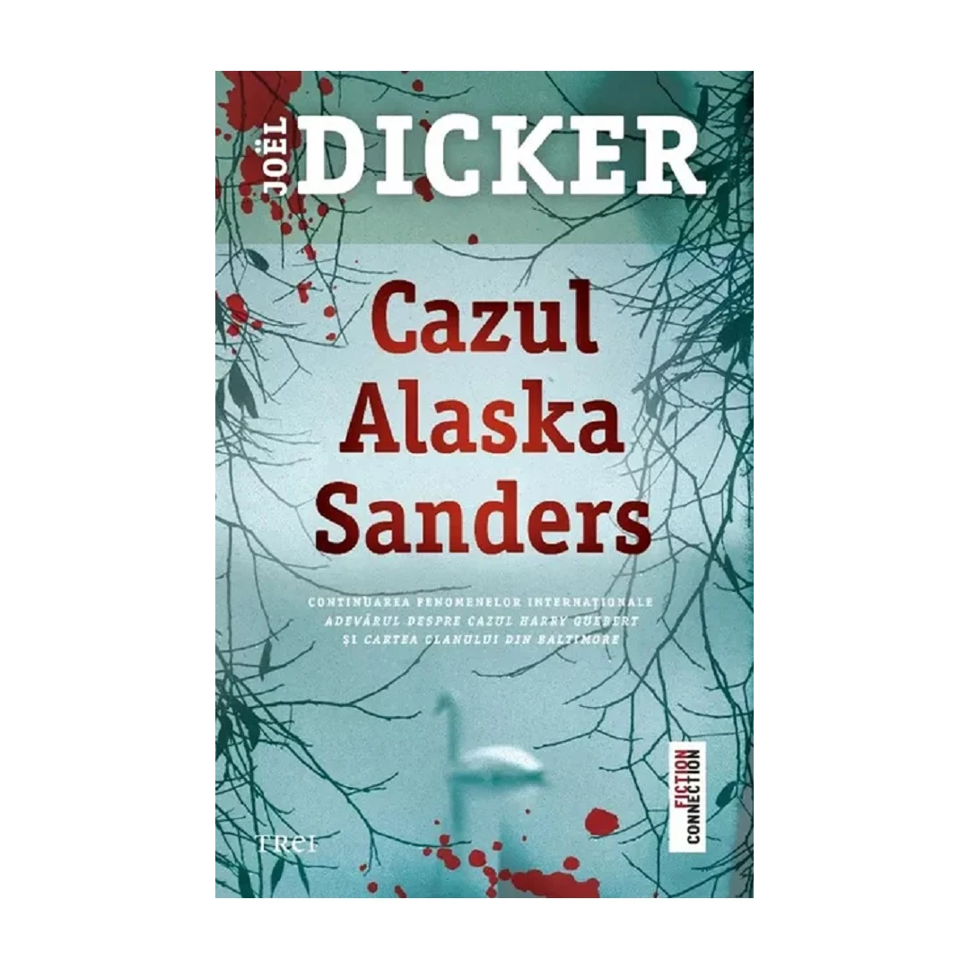 Cazul Alaska Sanders, Joel Dicker - Editura Trei - 